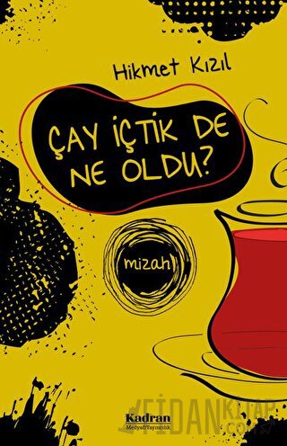 Çay İçtik De Ne Oldu? Hikmet Kızıl