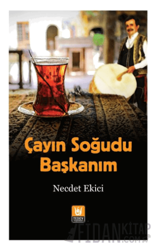 Çayın Soğudu Başkanım Necdet Ekici