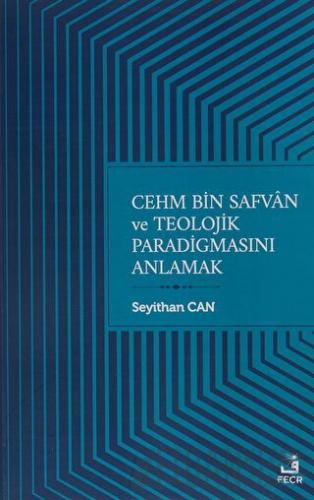 Cehm Bin Safvan ve Teolojik Paradigmasını Anlamak Seyithan Can