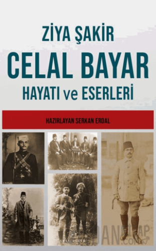 Celal Bayar’ın Hayatı ve Eserleri Ziya Şakir