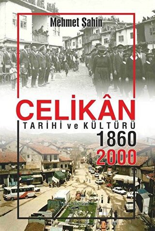 Çelikan Tarihi ve Kültürü 1860 - 2000 Mehmet Şahin