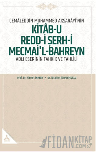 Cemaleddin Muhammed Aksarayı’nin “Kitab-u Redd-i Şerh-i Mecmai’l-Bahre