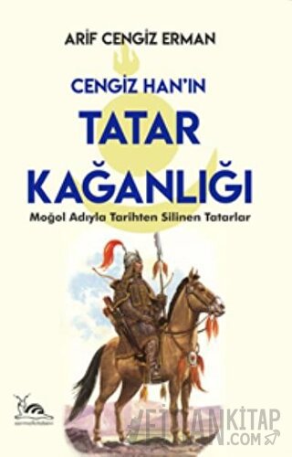 Cengiz Han’ın Tatar Kağanlığı Arif Cengiz Erman