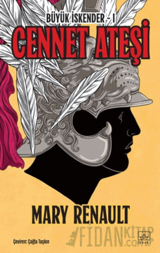 Cennet Ateşi - Büyük İskender 1. Kitap Mary Renault