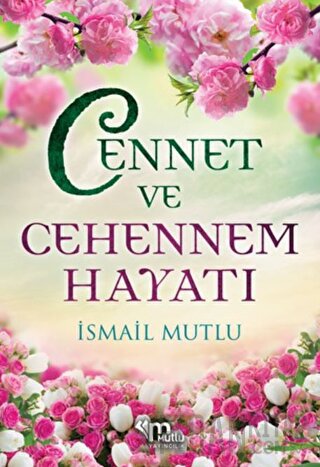 Cennet ve Cehennem Hayatı İsmail Mutlu