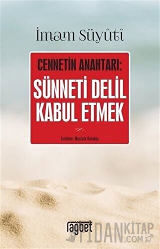 Cennetin Anahtarı: Sünneti Delil Kabul Etmek İmam Suyuti