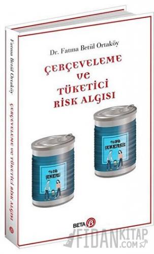 Çerçeveleme ve Tüketici Risk Algısı Fatma Betül Ortaköy