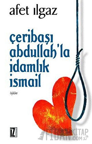 Çeribaşı Abdullah’la İdamlık İsmail Afet Ilgaz