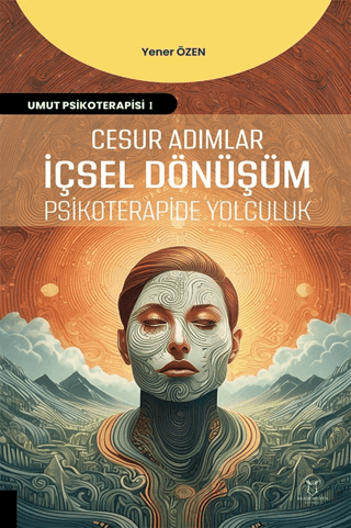 Cesur Adımlar İçsel Dönüşüm Psikoterapide Yolculuk Yener Özen