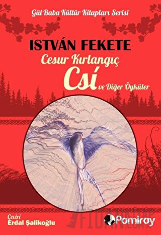 Cesur Kırlangıç Csi ve Diğer Öyküler Istvan Fekete