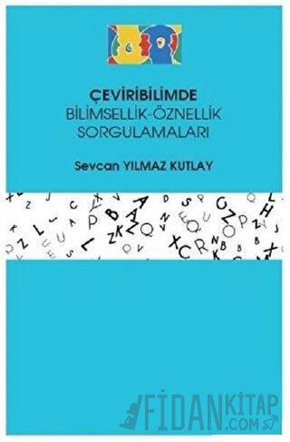 Çeviribilimde Bilimsellik-Öznellik Sorgulamaları Sevcan Yılmaz Kutlay