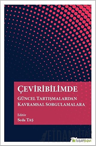 Çeviribilimde Güncel Tartışmalardan Kavramsal Sorgulamalara Seda Taş