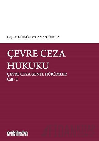 Çevre Ceza Hukuku - Çevre Ceza Genel Hükümler Cilt 1 Gülsün Ayhan Aygö