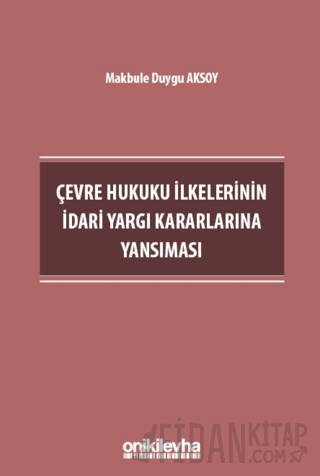 Çevre Hukuku İlkelerinin İdari Yargı Kararlarına Yansıması Makbule Duy