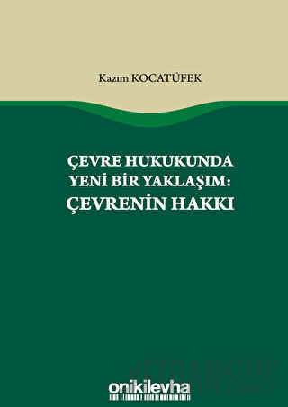 Çevre Hukukunda Yeni Bir Yaklaşım: Çevrenin Hakkı Kazım Kocatüfek