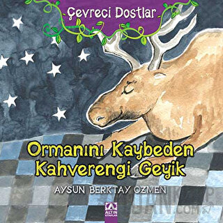 Çevreci Dostlar - Ormanını Kaybeden Kahverengi Geyik (Ciltli) Aysun Be