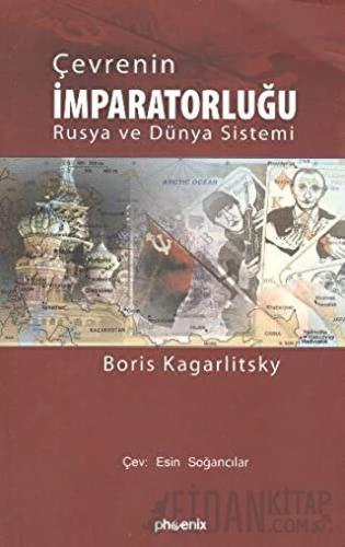 Çevrenin İmparatorluğu Rusya ve Dünya Sistemi Boris Kagarlitski