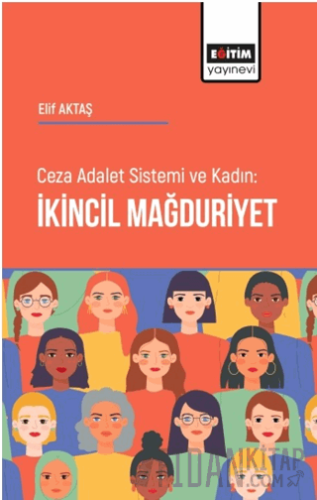 Ceza Adalet Sistemi ve Kadın İkincil Mağduriyet Elif Aktaş