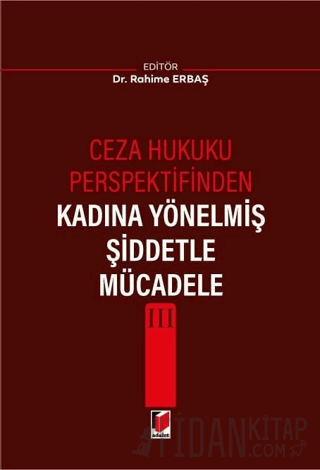 Ceza Hukuku Perspektifinden Kadına Yönelmiş Şiddetle Mücadele III Rahi