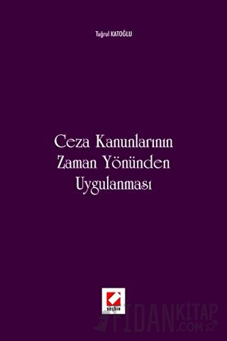 Ceza Kanunlarının Zaman Yönünden Uygulanması Tuğrul Katoğlu