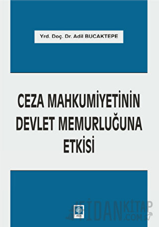 Ceza Mahkumiyetinin Devlet Memurluğuna Etkisi Adil Bucaktepe