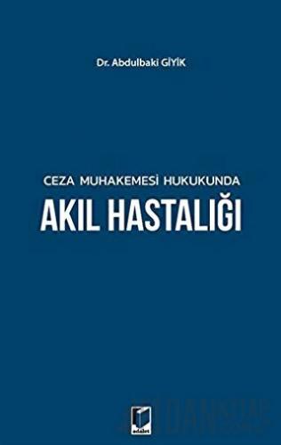 Ceza Muhakemesi Hukukunda Akıl Hastalığı Abdulbaki Giyik