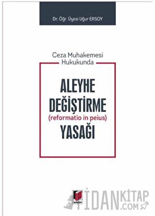 Ceza Muhakemesi Hukukunda Aleyhe Değiştirme (Reformatio in Peius) Yasa