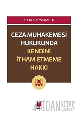 Ceza Muhakemesi Hukukunda Kendini İtham Etme Hakkı Murat Aydın