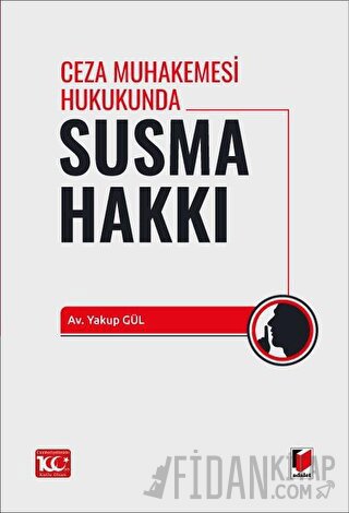 Ceza Muhakemesi Hukukunda Susma Hakkı Yakup Gül