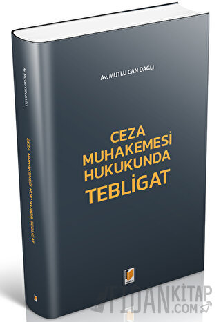 Ceza Muhakemesi Hukukunda Tebligat Mutlu Can Dağlı