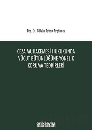 Ceza Muhakemesi Hukukunda Vücut Bütünlüğüne Yönelik Koruma Tedbirleri 