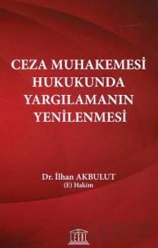 Ceza Muhakemesi Hukukunda Yargılamanın Yenilenmesi İlhan Akbulut