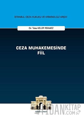 Ceza Muhakemesinde Fiil - İstanbul Ceza Hukuku ve Kriminoloji Arşivi (