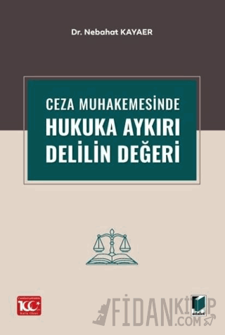 Ceza Muhakemesinde Hukuka Aykırı Delilin Değeri Nebahat Kayaer