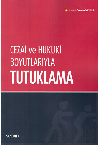 Cezai ve Hukuki Boyutlarıyla Tutuklama Özlem Öğütcü