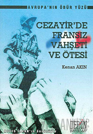 Cezayir’de Fransız Vahşeti ve Ötesi Kenan Akın