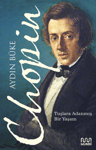 Chopin - Tuşlara Adanmış Bir Yaşam Aydın Büke