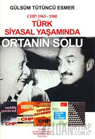 CHP: 1965- 1980 Türk Siyasal Yaşamında Ortanın Solu Gülsüm Tütüncü Esm