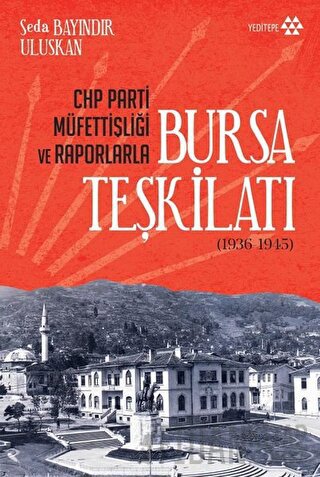 CHP Parti Müfettişliği ve Raporlarla Bursa Teşkilatı (1936-1945) Seda 