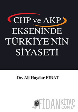 CHP ve AKP Ekseninde Türkiye'nin Siyaseti Ali Haydar Fırat