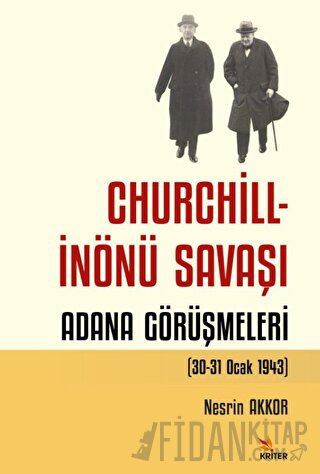 Churchill - İnönü Savaşı: Adana Görüşmeleri (30-31 Ocak 1943) Nesrin A