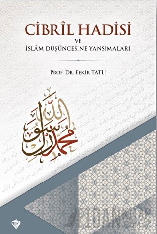 Cibril Hadisi ve İslam Düşüncesine Yansımaları Bekir Tatlı