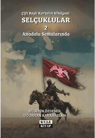 Çift Başlı Kartalın Hikayesi: Selçuklular 2 - Anadolu Semalarında Uğur