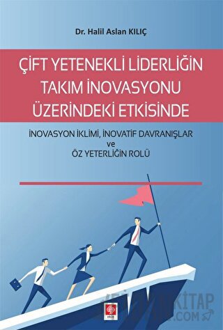 Çift Yetenekli Liderliğin Takım İnovasyonu Üzerindeki Etkisinde İnovas