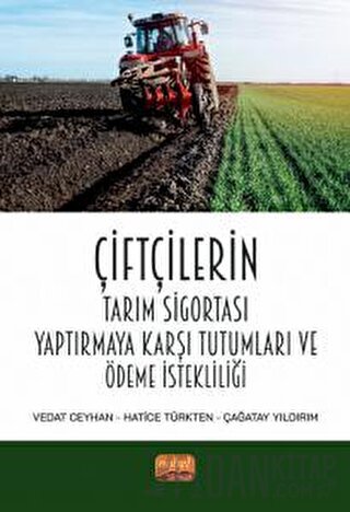 Çiftçilerin Tarım Sigortası Yaptırmaya Karşı Tutumları Ve Ödeme İstekl