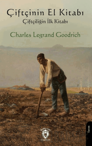 Çiftçinin El Kitabı - Çiftçiliğin İlk Kitabı Charles Legrand Goodrich