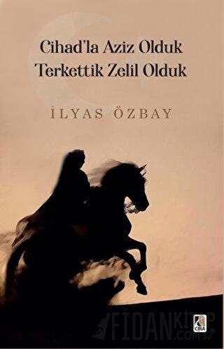 Cihad'la Aziz Olduk Terkettik Zelil Olduk İlyas Özbay