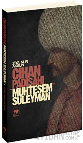 Cihan Padişahı Muhteşem Süleyman Ziya Nur Aksun