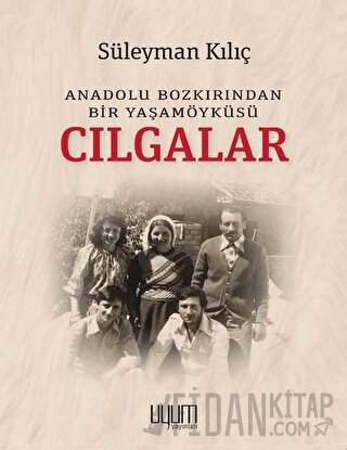 Cılgalar: Anadolu Bozkırından Bir Yaşamöyküsü Süleyman Kılıç