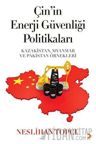 Çin’in Enerji Güvenliği Politikaları Neslihan Topcu